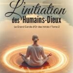 L'INITIATION DES HUMAINS-DIEUX/ LE GRAND CERCLE D'OR DES INITIÉS/ TOME 2